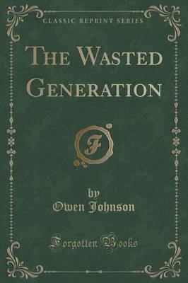 The Wasted Generation (Classic Reprint)