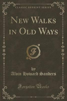 New Walks in Old Ways (Classic Reprint)