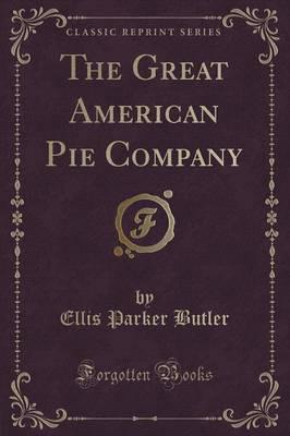 The Great American Pie Company (Classic Reprint)