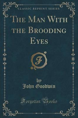 The Man With the Brooding Eyes (Classic Reprint)