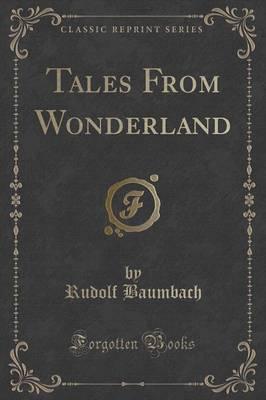 Tales from Wonderland (Classic Reprint)