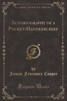 Autobiography of a Pocket-Handkerchief (Classic Reprint)