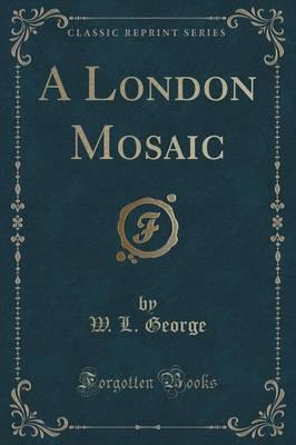 A London Mosaic (Classic Reprint)