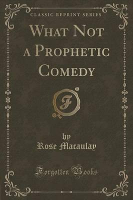 What Not a Prophetic Comedy (Classic Reprint)