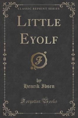 Little Eyolf (Classic Reprint)