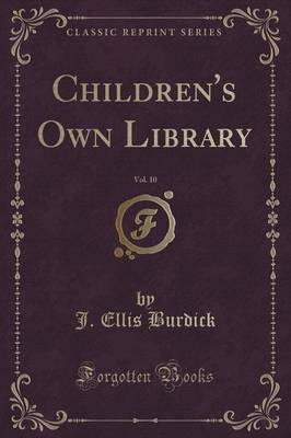 Children's Own Library, Vol. 10 (Classic Reprint)