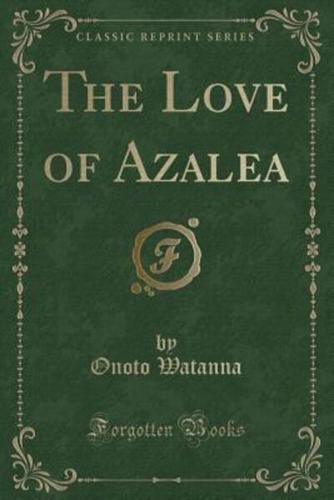 The Love of Azalea (Classic Reprint)
