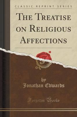 The Treatise on Religious Affections (Classic Reprint)