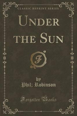Under the Sun (Classic Reprint)