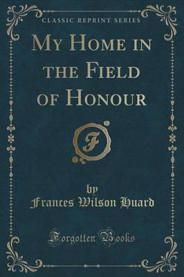 My Home in the Field of Honour (Classic Reprint)