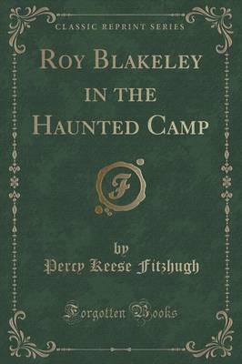 Roy Blakeley in the Haunted Camp (Classic Reprint)