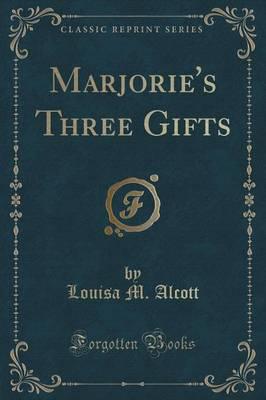 Marjorie's Three Gifts (Classic Reprint)