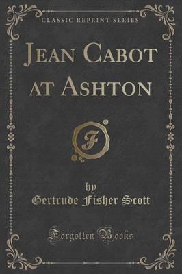 Jean Cabot at Ashton (Classic Reprint)