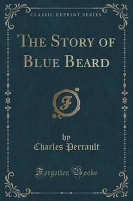 The Story of Blue Beard (Classic Reprint)