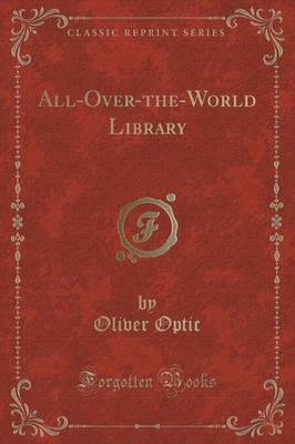 All-Over-The-World Library (Classic Reprint)