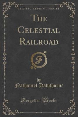 The Celestial Railroad (Classic Reprint)