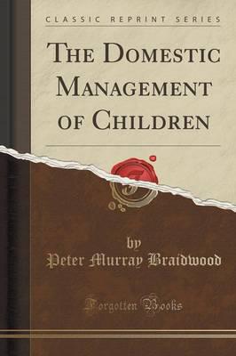 The Domestic Management of Children (Classic Reprint)