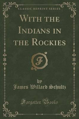 With the Indians in the Rockies (Classic Reprint)