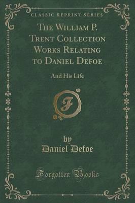 The William P. Trent Collection Works Relating to Daniel Defoe