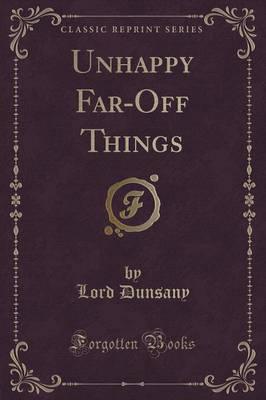 Unhappy Far-Off Things (Classic Reprint)