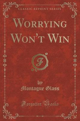 Worrying Won't Win (Classic Reprint)