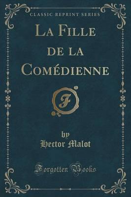 La Fille De La Comedienne (Classic Reprint)