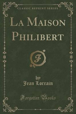La Maison Philibert (Classic Reprint)
