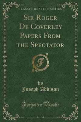Sir Roger De Coverley Papers from the Spectator (Classic Reprint)