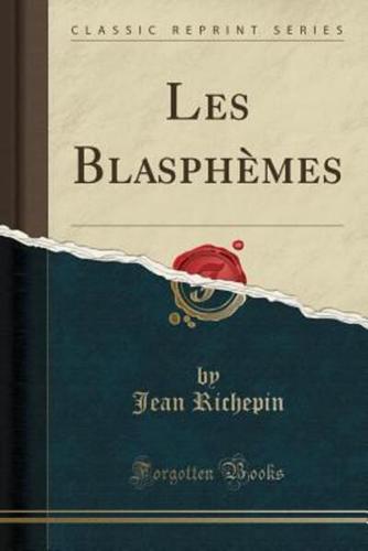 Les Blasphemes (Classic Reprint)