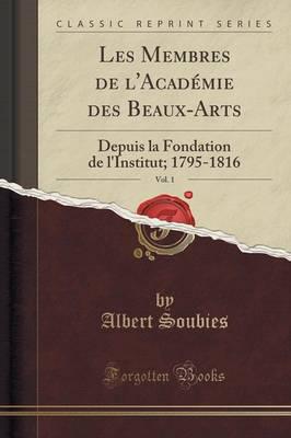 Les Membres De l'Académie Des Beaux-Arts, Vol. 1