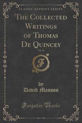 The Collected Writings of Thomas De Quincey, Vol. 12 (Classic Reprint)