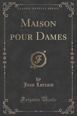 Maison Pour Dames (Classic Reprint)