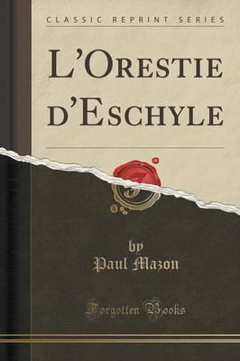 L'Orestie D'Eschyle (Classic Reprint)