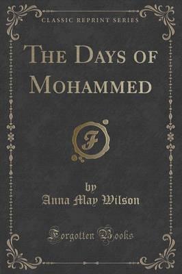 The Days of Mohammed (Classic Reprint)