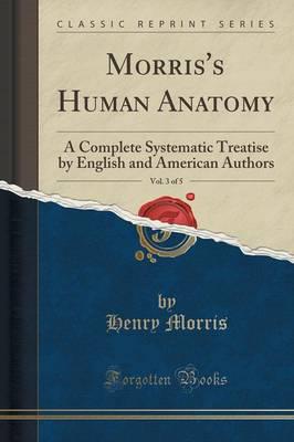 Morris's Human Anatomy, Vol. 3 of 5