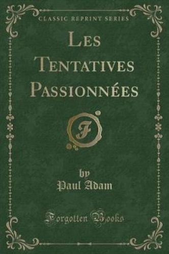 Les Tentatives Passionnées (Classic Reprint)