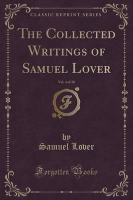The Collected Writings of Samuel Lover, Vol. 4 of 10 (Classic Reprint)
