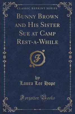 Bunny Brown and His Sister Sue at Camp Rest-A-While (Classic Reprint)