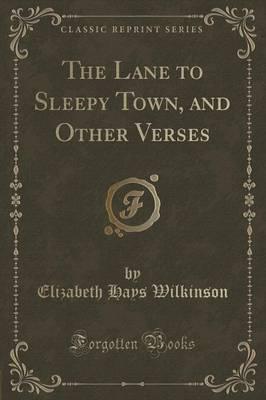 The Lane to Sleepy Town, and Other Verses (Classic Reprint)