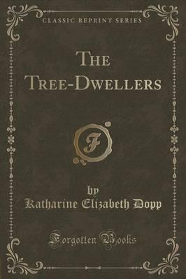 The Tree-Dwellers (Classic Reprint)