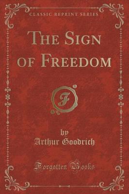 The Sign of Freedom (Classic Reprint)