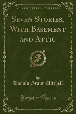 Seven Stories, With Basement and Attic (Classic Reprint)