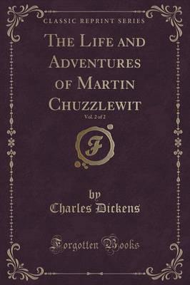 The Life and Adventures of Martin Chuzzlewit, Vol. 2 of 2 (Classic Reprint)