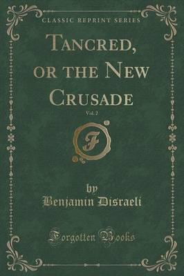 Tancred, or the New Crusade, Vol. 2 (Classic Reprint)