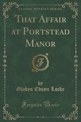 That Affair at Portstead Manor (Classic Reprint)