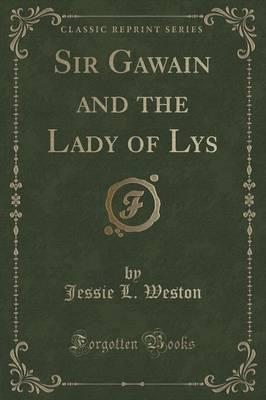 Sir Gawain and the Lady of Lys (Classic Reprint)