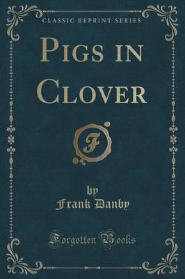 Pigs in Clover (Classic Reprint)