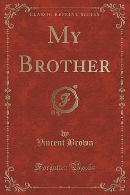 My Brother (Classic Reprint)