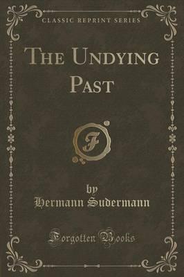 The Undying Past (Classic Reprint)