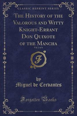 The History of the Valorous and Witty Knight-Errant Don Quixote of the Mancha, Vol. 2 of 4 (Classic Reprint)